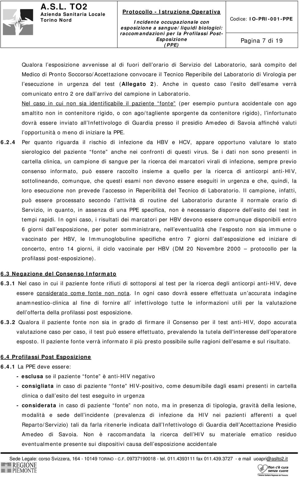 Nel caso in cui non sia identificabile il paziente fonte (per esempio puntura accidentale con ago smaltito non in contenitore rigido, o con ago/tagliente sporgente da contenitore rigido), l