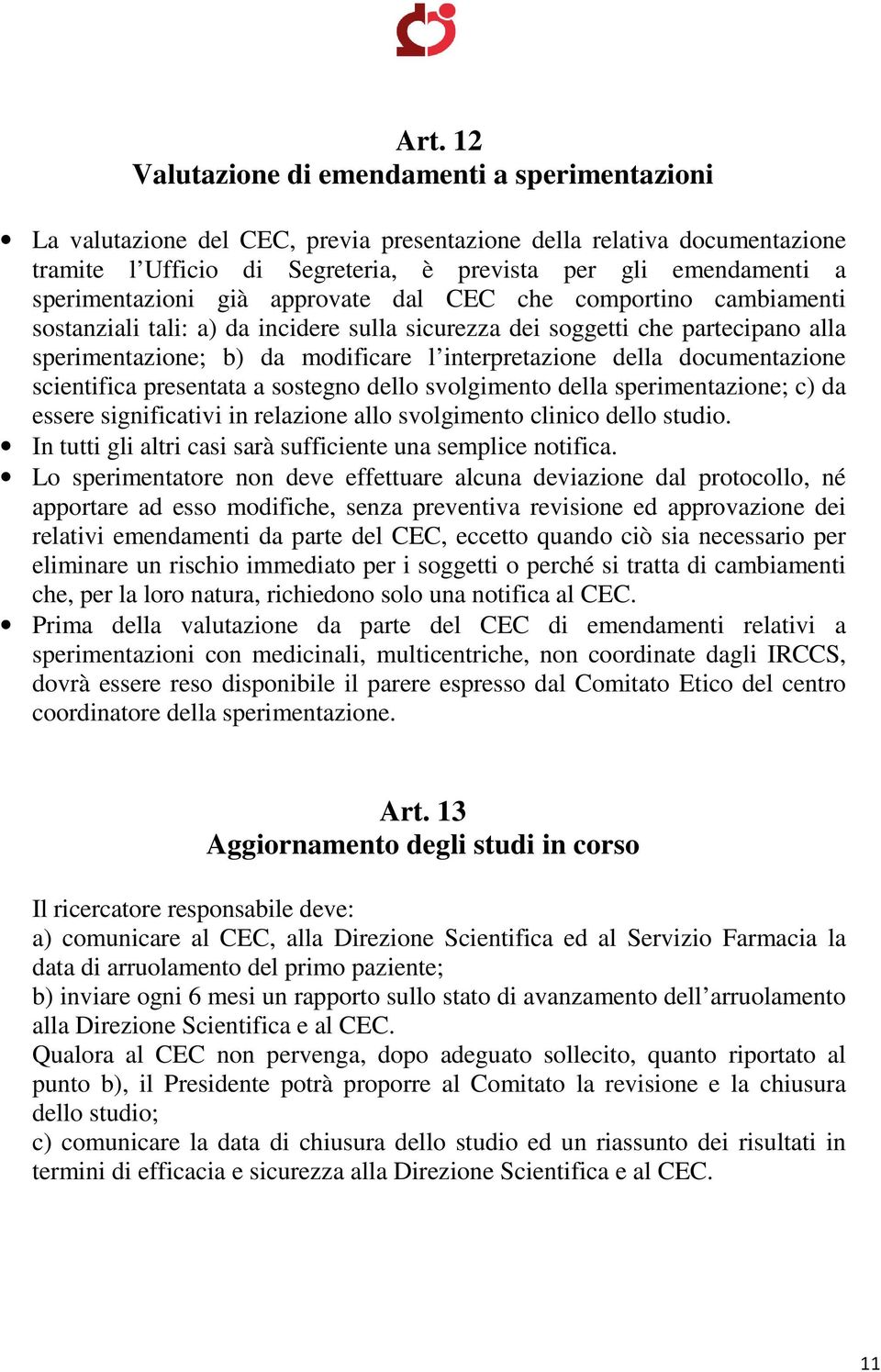 della documentazione scientifica presentata a sostegno dello svolgimento della sperimentazione; c) da essere significativi in relazione allo svolgimento clinico dello studio.