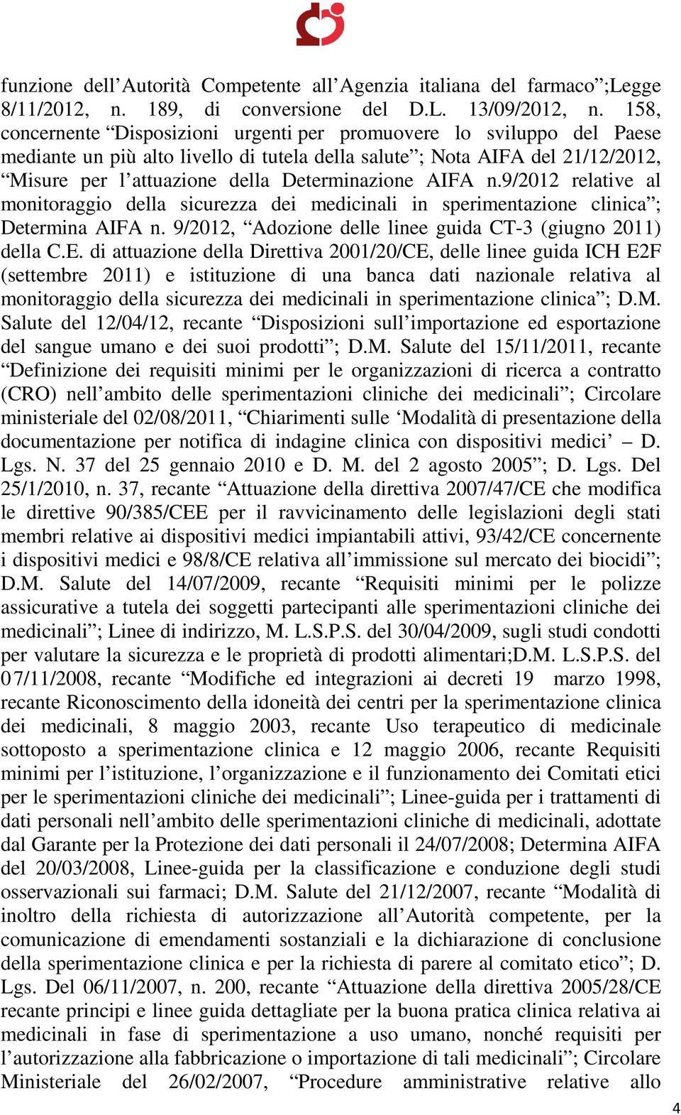 AIFA n.9/2012 relative al monitoraggio della sicurezza dei medicinali in sperimentazione clinica ; Determina AIFA n. 9/2012, Adozione delle linee guida CT-3 (giugno 2011) della C.E.