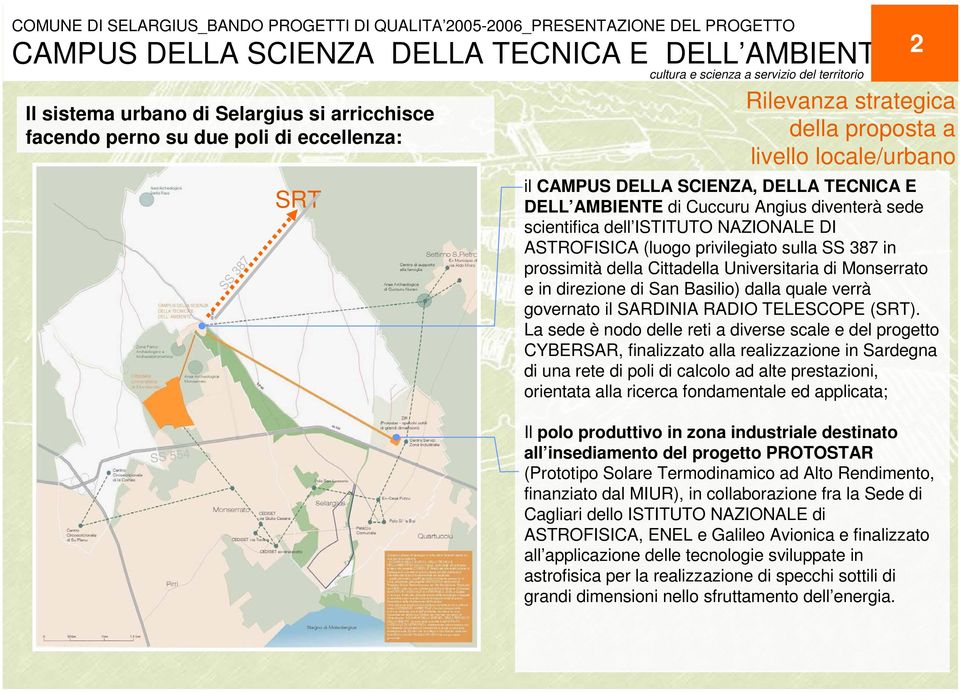 della Cittadella Universitaria di Monserrato e in direzione di San Basilio dalla quale verrà governato il SARDINIA RADIO TELESCOPE (SRT.