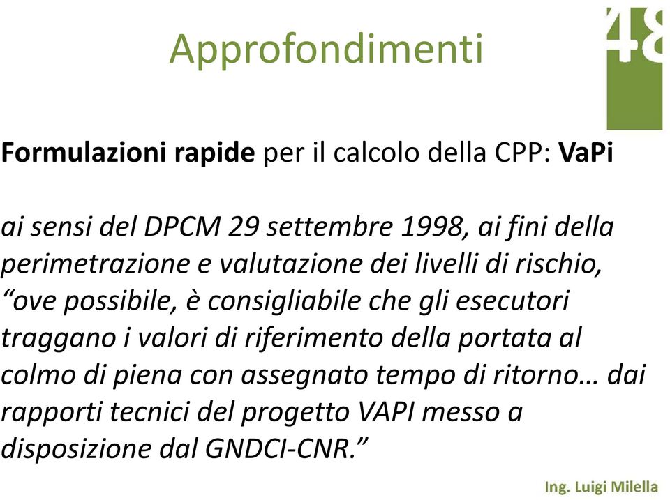 consigliabile che gli esecutori traggano i valori di riferimento della portata al colmo di piena