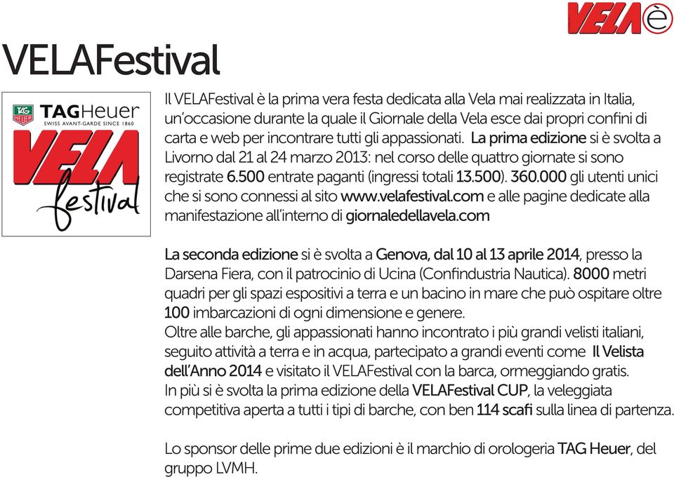 360.000 gli utenti unici che si sono connessi al sito www.velafestival.com e alle pagine dedicate alla manifestazione all interno di giornaledellavela.