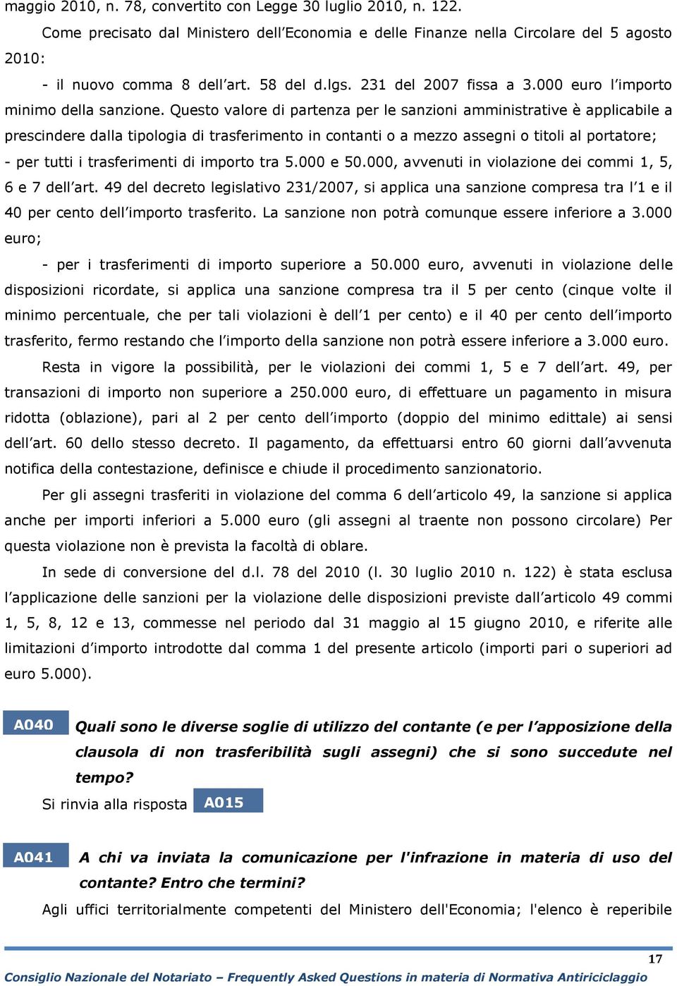 Questo valore di partenza per le sanzioni amministrative è applicabile a prescindere dalla tipologia di trasferimento in contanti o a mezzo assegni o titoli al portatore; - per tutti i trasferimenti