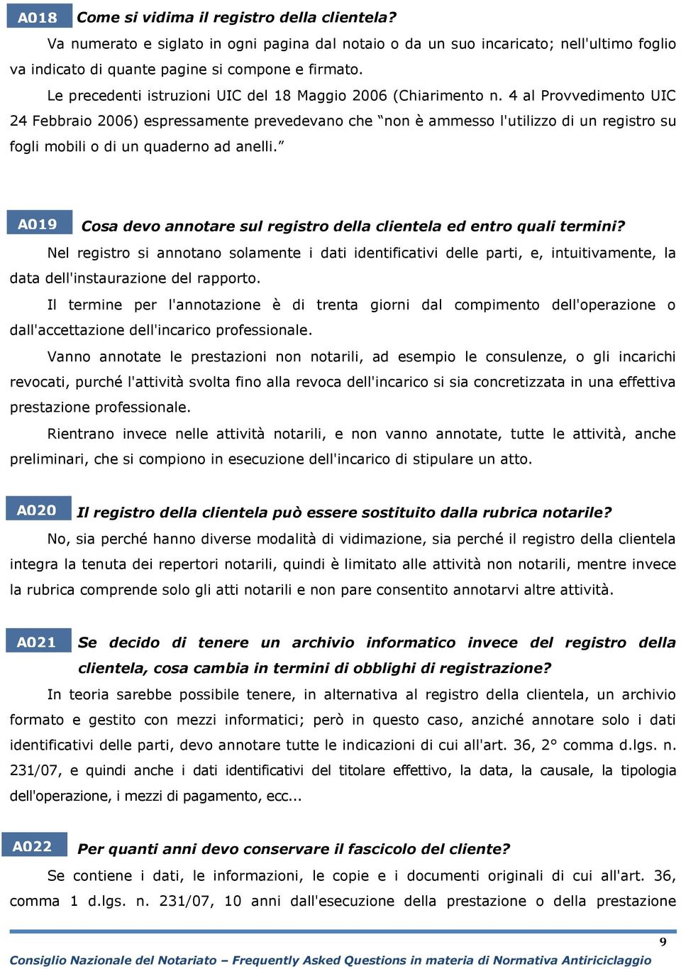 4 al Provvedimento UIC 24 Febbraio 2006) espressamente prevedevano che non è ammesso l'utilizzo di un registro su fogli mobili o di un quaderno ad anelli.