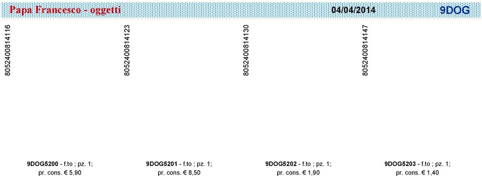 1; pr. cons. 5,90 9DOG5201 - f.to ; pz. 1; pr. cons. 8,50 9DOG5202 - f.