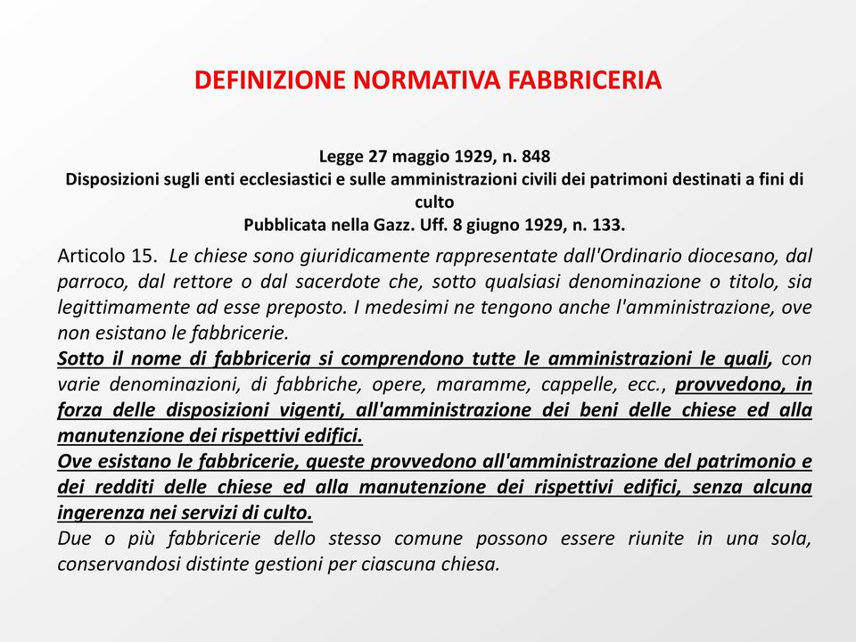 Le chiese sono giuridicamente rappresentate dall'ordinario diocesano, dal parroco, dal rettore o dal sacerdote che, sotto qualsiasi denominazione o titolo, sia legittimamente ad esse preposto.