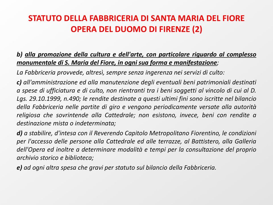 patrimoniali destinati a spese di ufficiatura e di culto, non rientranti tra i beni soggetti al vincolo di cui al D. Lgs. 29.10.1999, n.