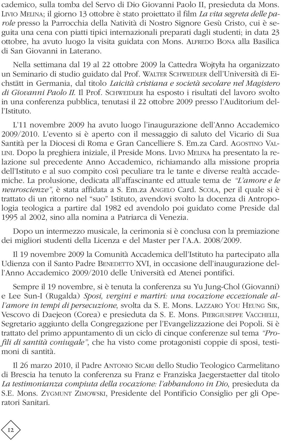 internazionali preparati dagli studenti; in data 23 ottobre, ha avuto luogo la visita guidata con Mons. ALFREDO BONA alla Basilica di San Giovanni in Laterano.