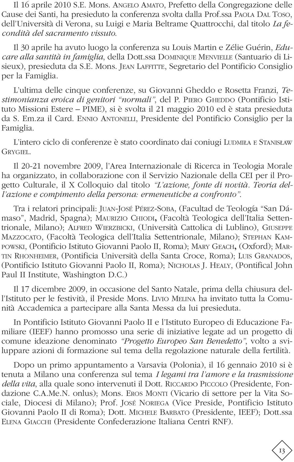 Il 30 aprile ha avuto luogo la conferenza su Louis Martin e Zélie Guérin, Educare alla santità in famiglia, della Dott.ssa DOMINIQUE MENVIELLE (Santuario di Lisieux), presieduta da S.E. Mons.