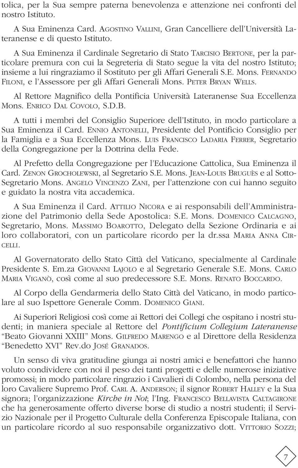 per gli Affari Generali S.E. Mons. FERNANDO FILONI, e l Assessore per gli Affari Generali Mons. PETER BRYAN WELLS. Al Rettore Magnifico della Pontificia Università Lateranense Sua Eccellenza Mons.