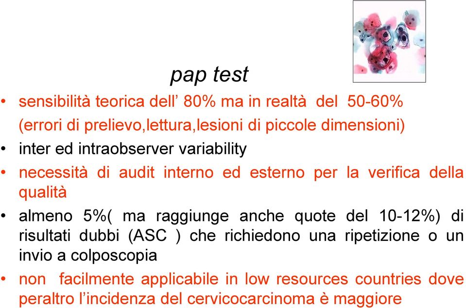 almeno 5%( ma raggiunge anche quote del 10-12%) di risultati dubbi (ASC ) che richiedono una ripetizione o un invio