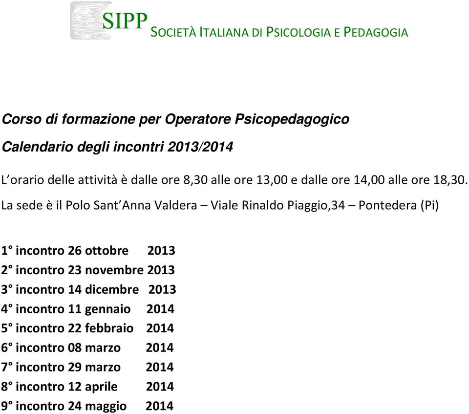 La sede è il Polo Sant Anna Valdera Viale Rinaldo Piaggio,34 Pontedera (Pi) 1 incontro 26 ottobre 2013 2 incontro 23 novembre 2013 3