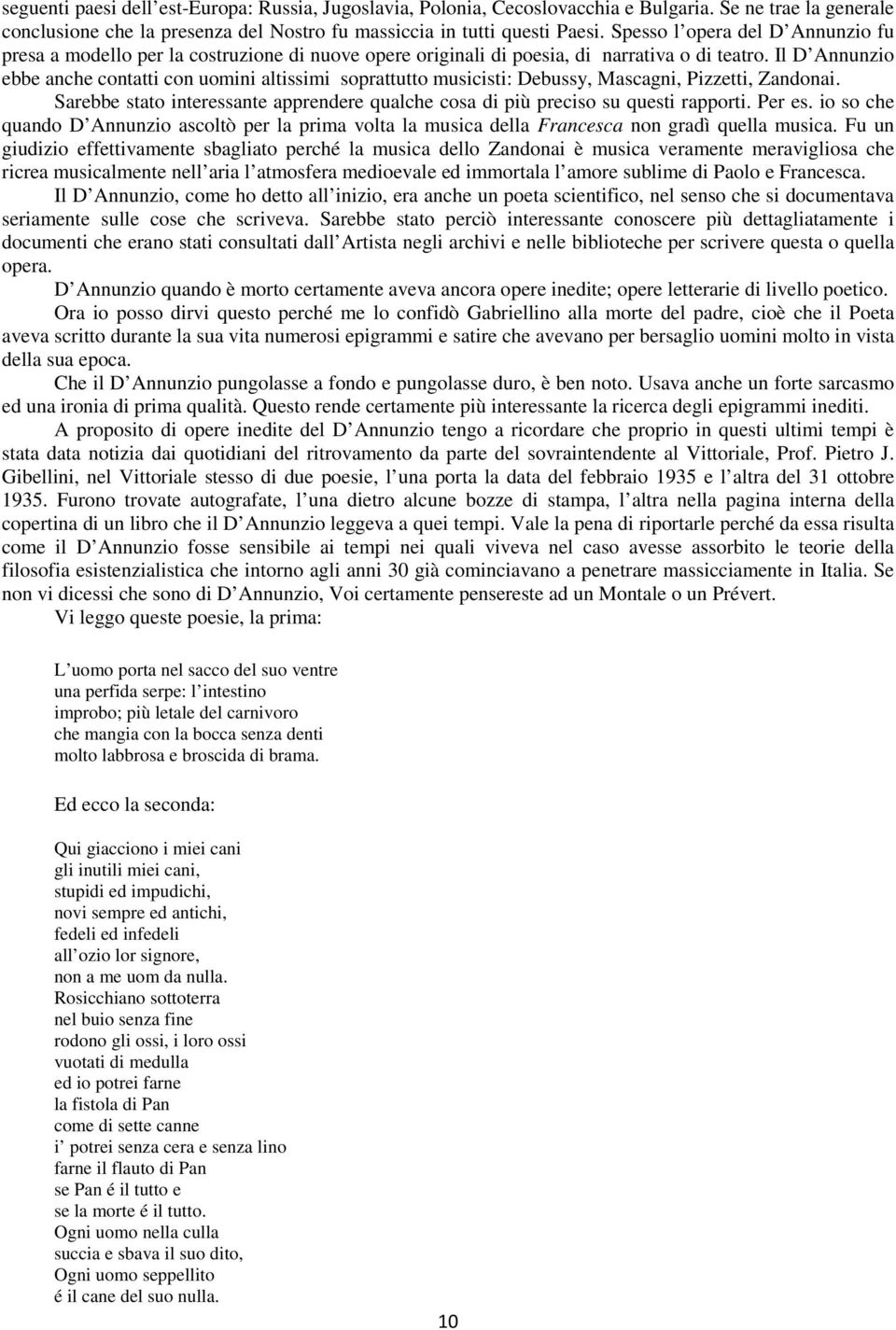 Il D Annunzio ebbe anche contatti con uomini altissimi soprattutto musicisti: Debussy, Mascagni, Pizzetti, Zandonai.