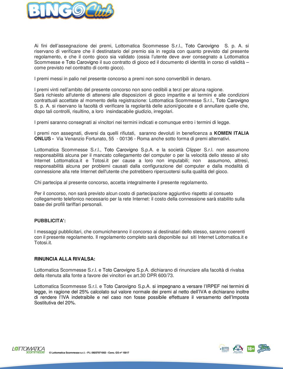 Lottomatica Scommesse e Toto Carovigno il suo contratto di gioco ed il documento di identità in corso di validità come previsto nel contratto di conto gioco).