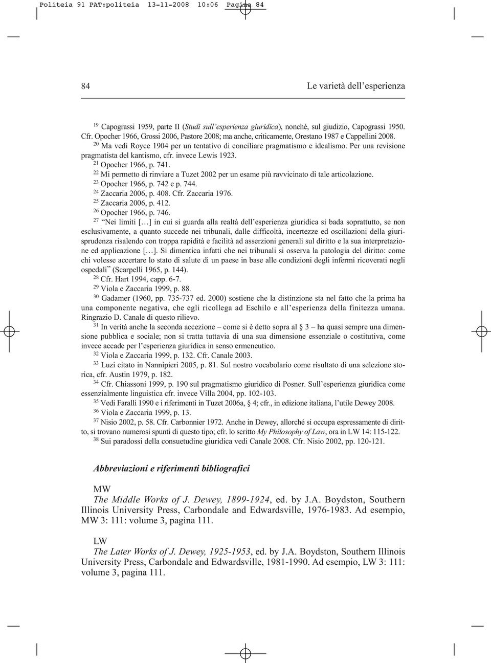 Per una revisione pragmatista del kantismo, cfr. invece Lewis 1923. 21 Opocher 1966, p. 741. 22 Mi permetto di rinviare a Tuzet 2002 per un esame più ravvicinato di tale articolazione.