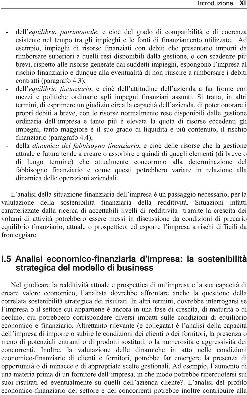 dai suddetti impieghi, espongono l impresa al rischio finanziario e dunque alla eventualità di non riuscire a rimborsare i debiti contratti (paragrafo 4.