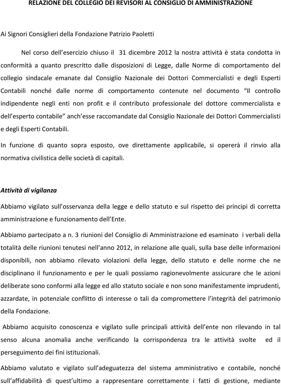 Esperti Contabili nonché dalle norme di comportamento contenute nel documento Il controllo indipendente negli enti non profit e il contributo professionale del dottore commercialista e dell esperto