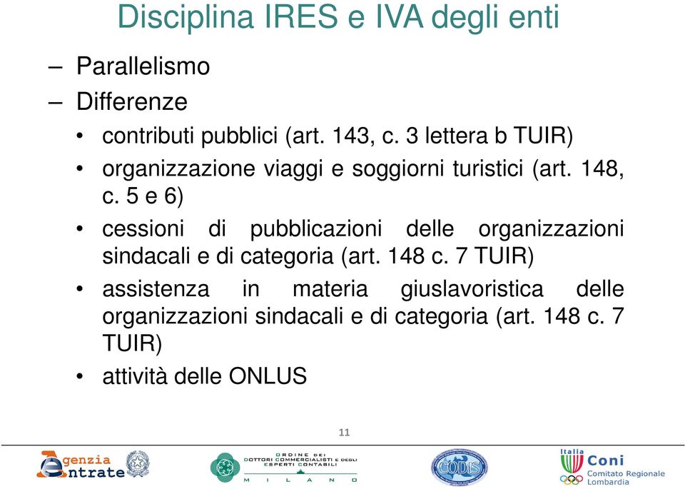 5 e 6) cessioni di pubblicazioni delle organizzazioni sindacali e di categoria (art. 148 c.