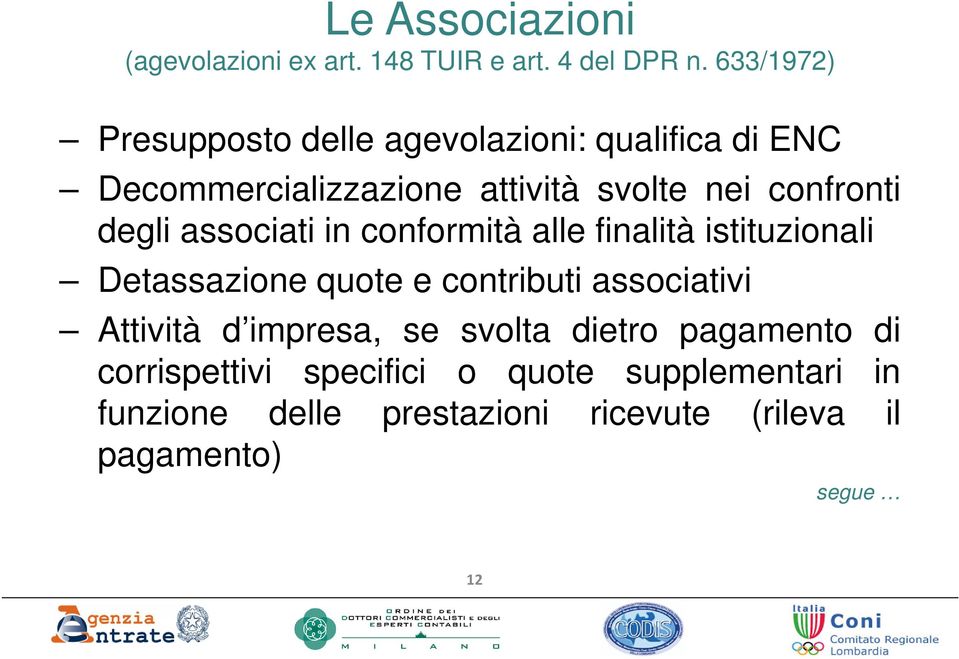 degli associati in conformità alle finalità istituzionali Detassazione quote e contributi associativi Attività