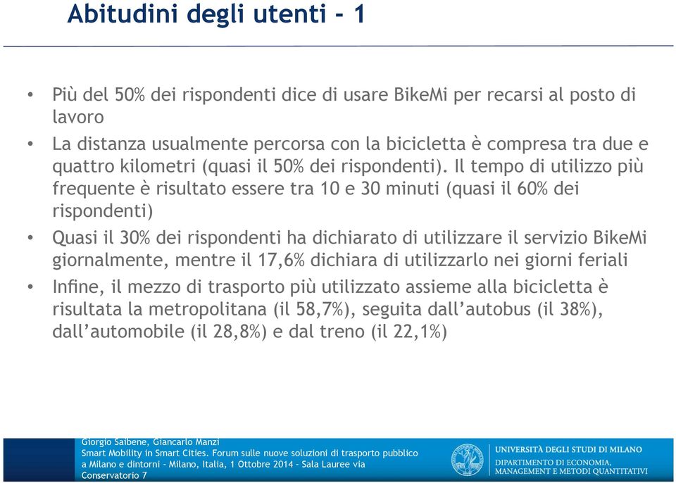 Il tempo di utilizzo più frequente è risultato essere tra 10 e 30 minuti (quasi il 60% dei rispondenti) Quasi il 30% dei rispondenti ha dichiarato di utilizzare il