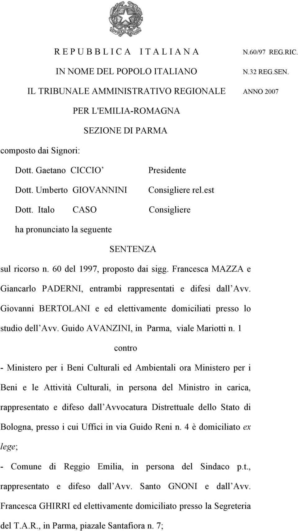 Italo CASO Consigliere ha pronunciato la seguente SENTENZA sul ricorso n. 60 del 1997, proposto dai sigg. Francesca MAZZA e Giancarlo PADERNI, entrambi rappresentati e difesi dall Avv.