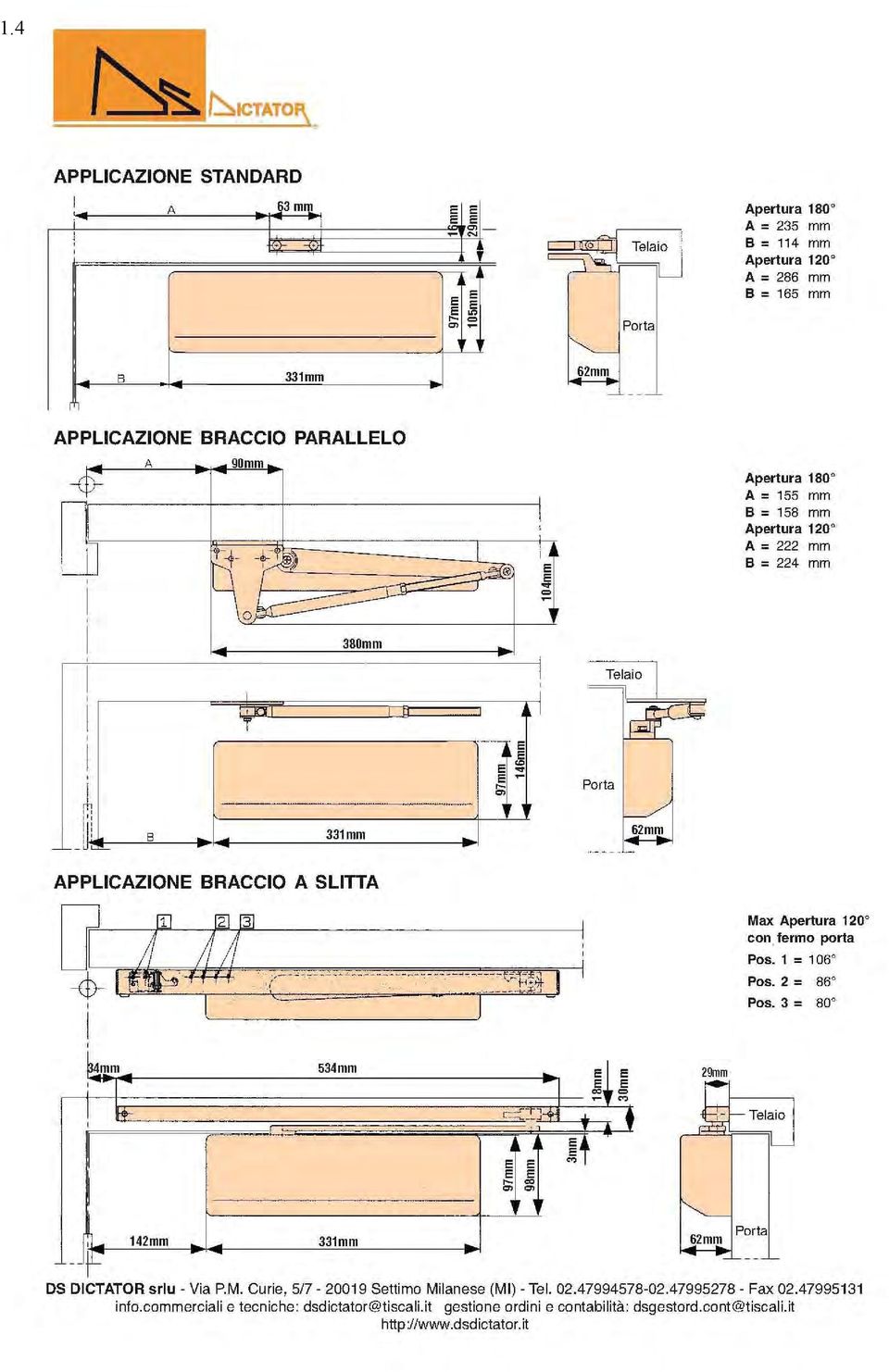 ._-- -' Max Apertura 120'" con fermo porta Poso 1 = 106" Poso 2 = 86 0 Poso 3 = 80" l)1m!t-! 534mm e r_ji M _ M = t 29mm Telaio 142mm 331mm - jc 62mm Porta DS DCTATOR srlu - Via P.M. Curie 5/7-20019 Settimo Milanese (M) - Tel.