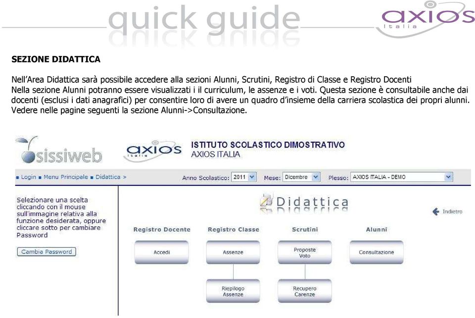 Questa sezione è consultabile anche dai docenti (esclusi i dati anagrafici) per consentire loro di avere un