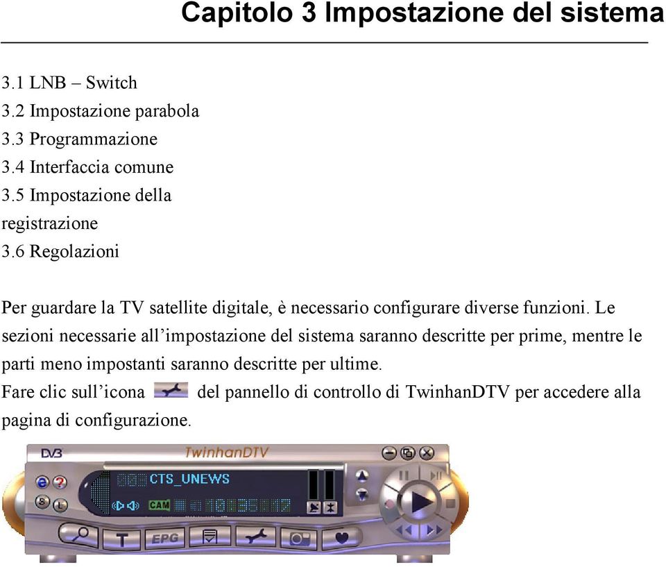 6 Regolazioni Per guardare la TV satellite digitale, è necessario configurare diverse funzioni.