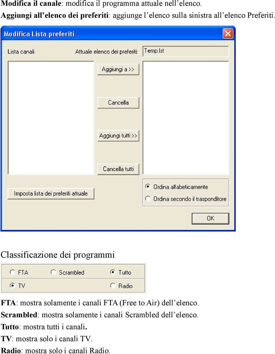 Classificazione dei programmi FTA: mostra solamente i canali FTA (Free to Air) dell elenco.