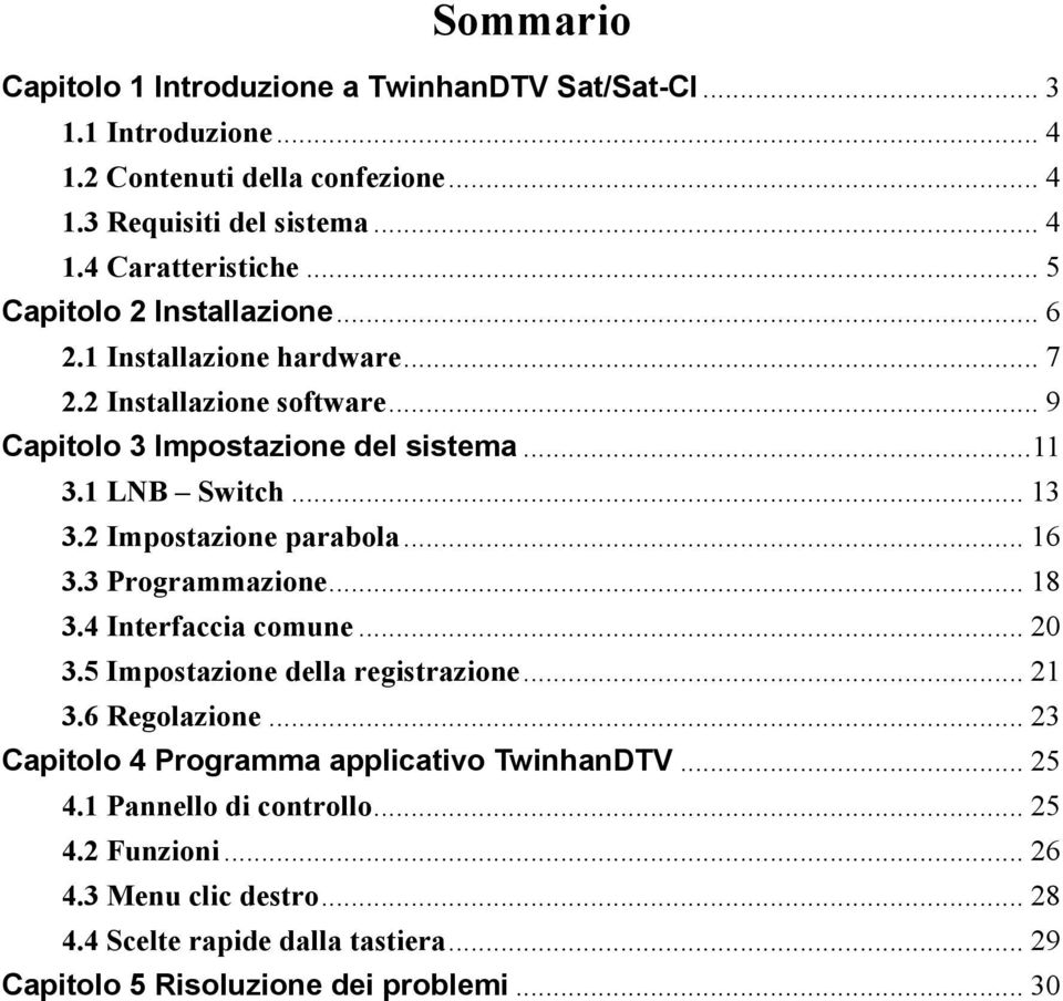 2 Impostazione parabola... 16 3.3 Programmazione... 18 3.4 Interfaccia comune... 20 3.5 Impostazione della registrazione... 21 3.6 Regolazione.