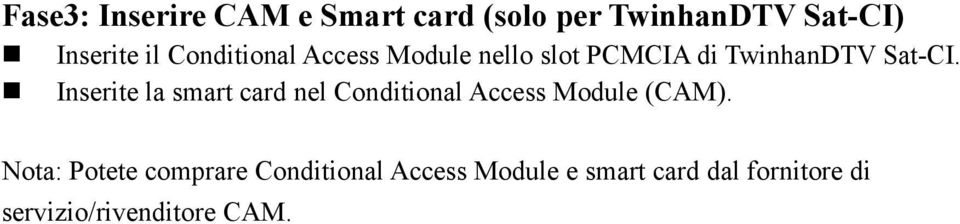 Inserite la smart card nel Conditional Access Module (CAM).