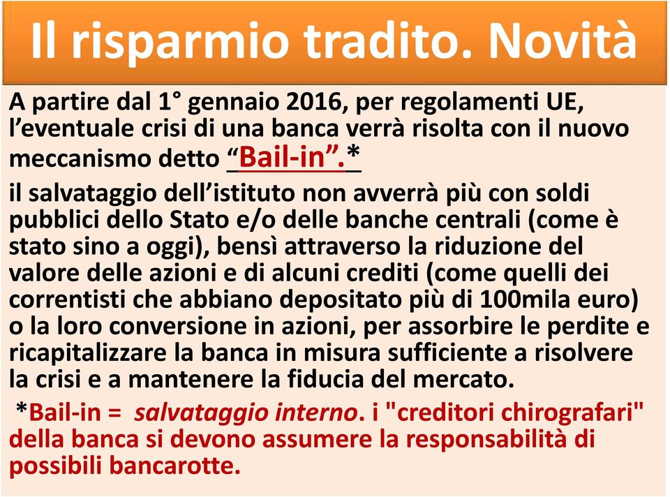 azioni e di alcuni crediti (come quelli dei correntisti che abbiano depositato più di 100mila euro) o la loro conversione in azioni, per assorbire le perdite e ricapitalizzare la banca