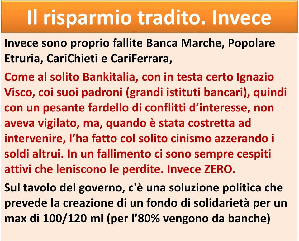 suoi padroni (grandi istituti bancari), quindi con un pesante fardello di conflitti d interesse, non aveva vigilato, ma, quando è stata costretta ad