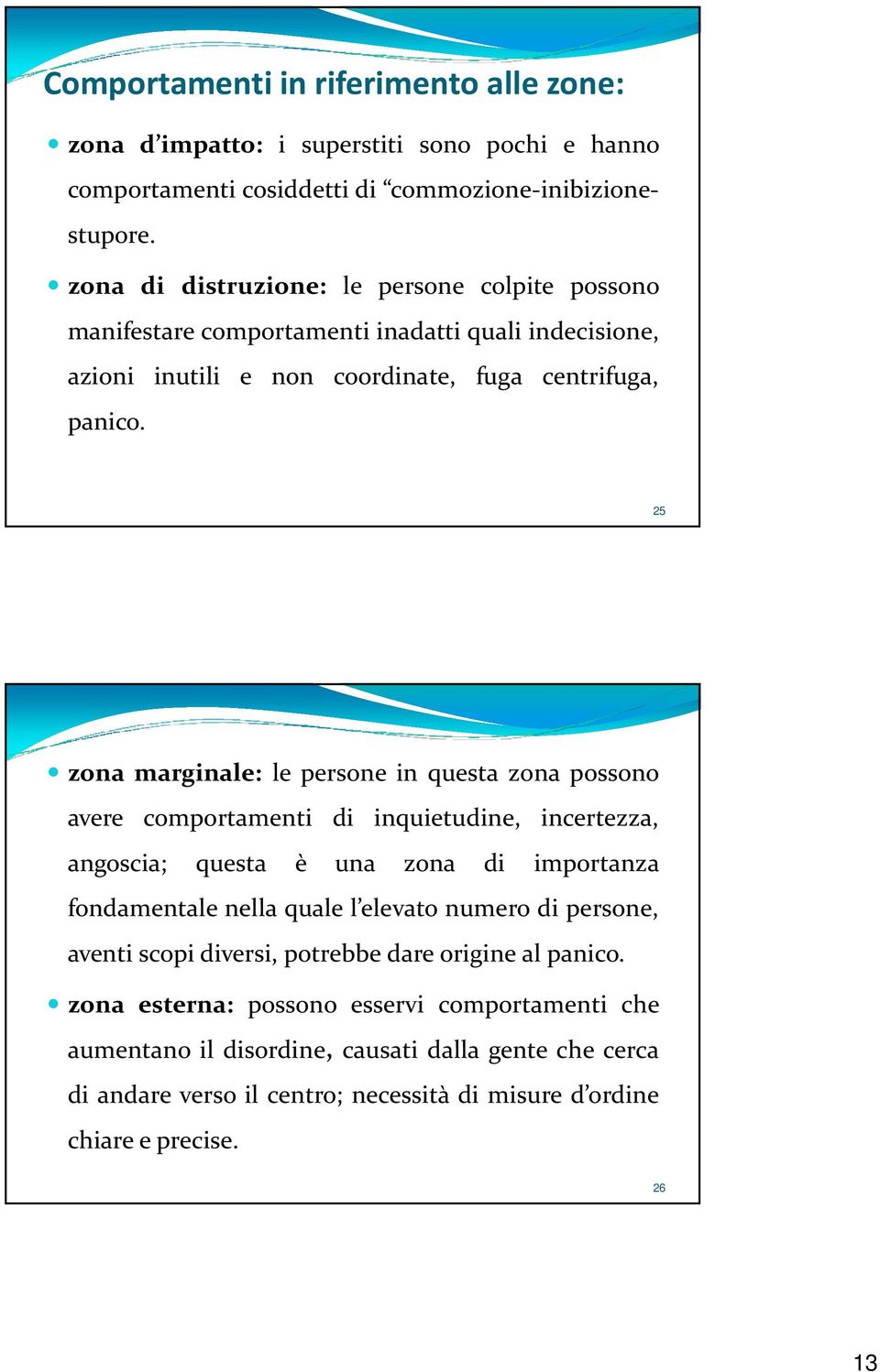 25 zona marginale: le persone in questa zona possono avere comportamenti di inquietudine, incertezza, angoscia; questa è una zona di importanza fondamentale nella quale l elevato