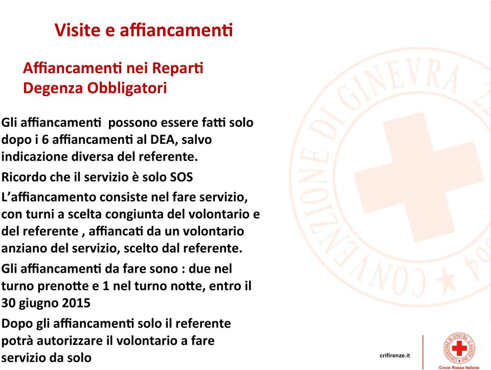 Ricordo che il servizio è solo SOS L affiancamento consiste nel fare servizio, con turni a scelta congiunta del volontario e del referente,