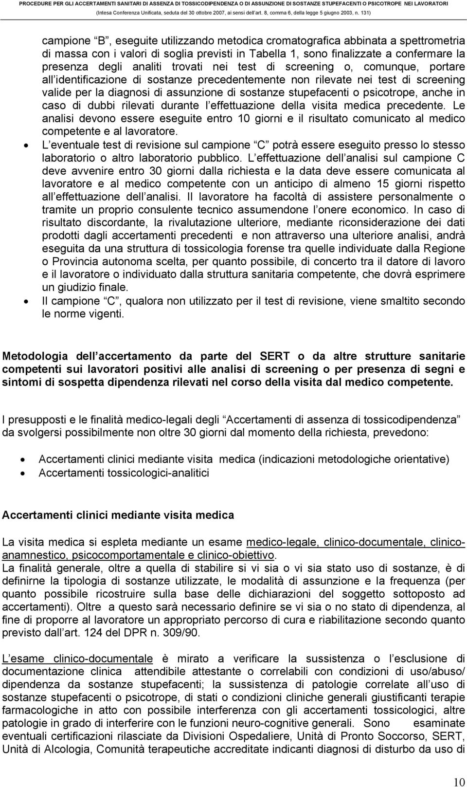 psicotrope, anche in caso di dubbi rilevati durante l effettuazione della visita medica precedente.