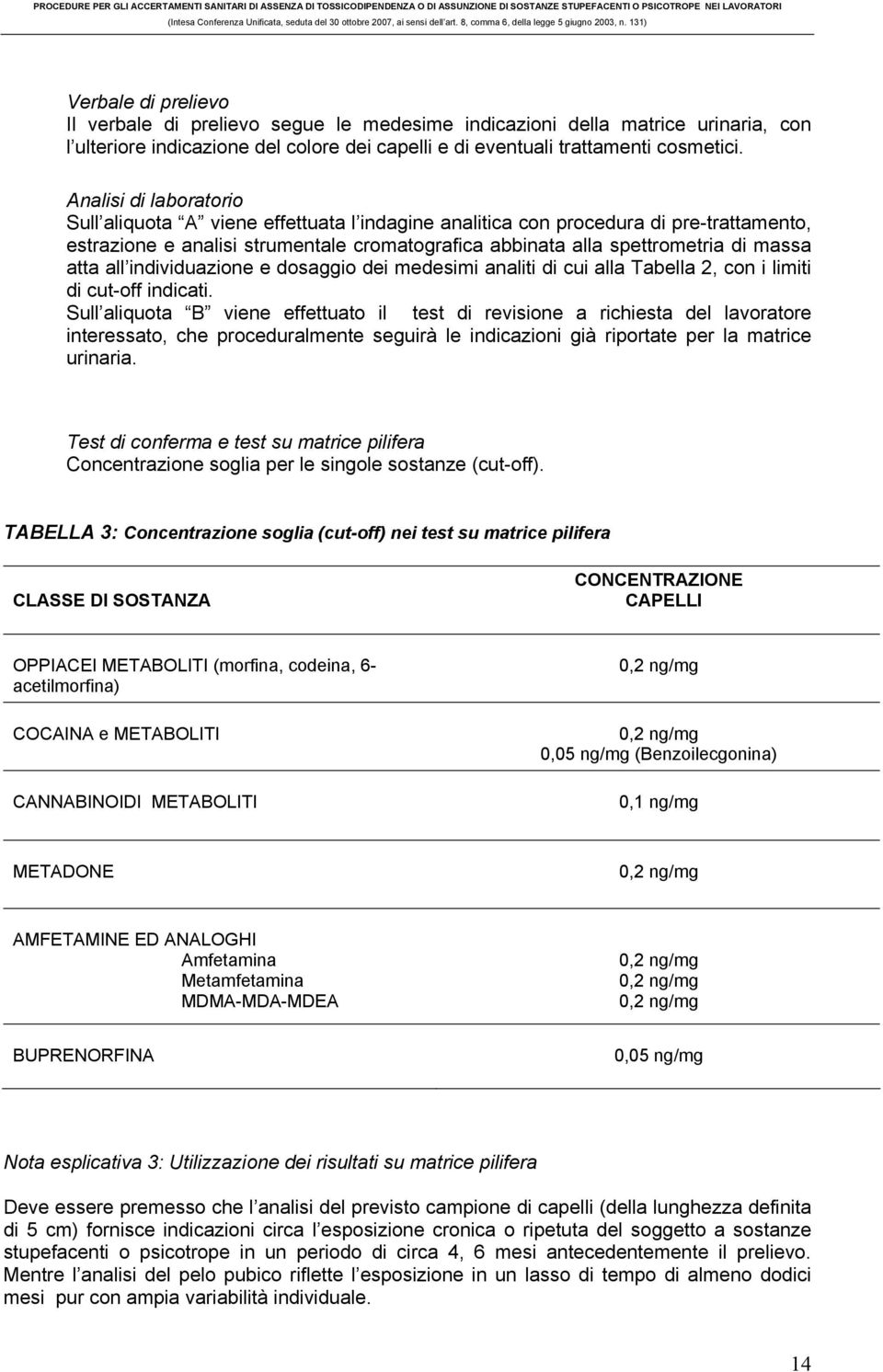 atta all individuazione e dosaggio dei medesimi analiti di cui alla Tabella 2, con i limiti di cut-off indicati.