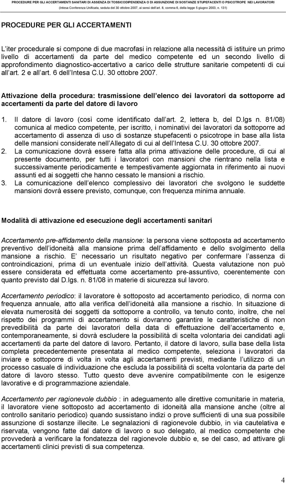 Attivazione della procedura: trasmissione dell elenco dei lavoratori da sottoporre ad accertamenti da parte del datore di lavoro 1. Il datore di lavoro (così come identificato dall art.