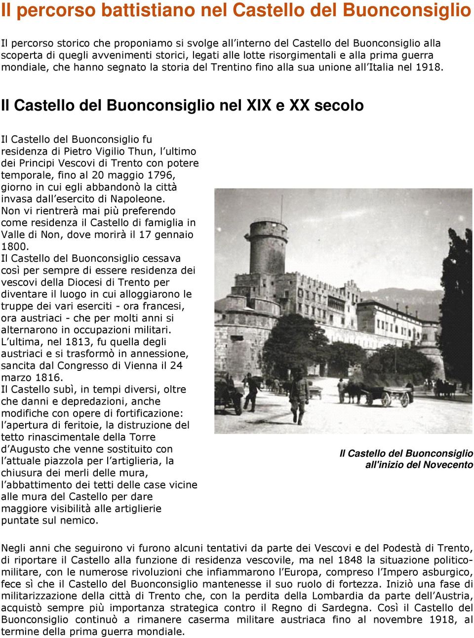 Il Castello del Buonconsiglio nel XIX e XX secolo Il Castello del Buonconsiglio fu residenza di Pietro Vigilio Thun, l ultimo dei Principi Vescovi di Trento con potere temporale, fino al 20 maggio