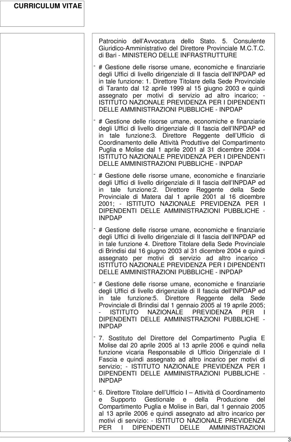 Direttore Reggente dell Ufficio di Coordinamento delle Attività Produttive del Compartimento Puglia e Molise dal 1 aprile 2001 al 31 dicembre 2004 - in tale funzione:2.