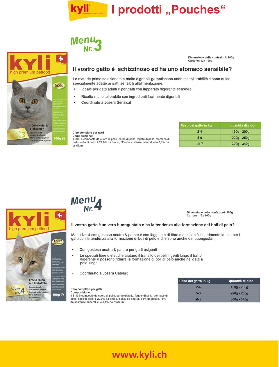 Ideale per gatti adulti e per gatti con l apparato digerente sensibile Ricetta molto tollerabile con ingredienti facilmente digeribili Coordinato a Josera Sensicat il 69% è composto da cuore di