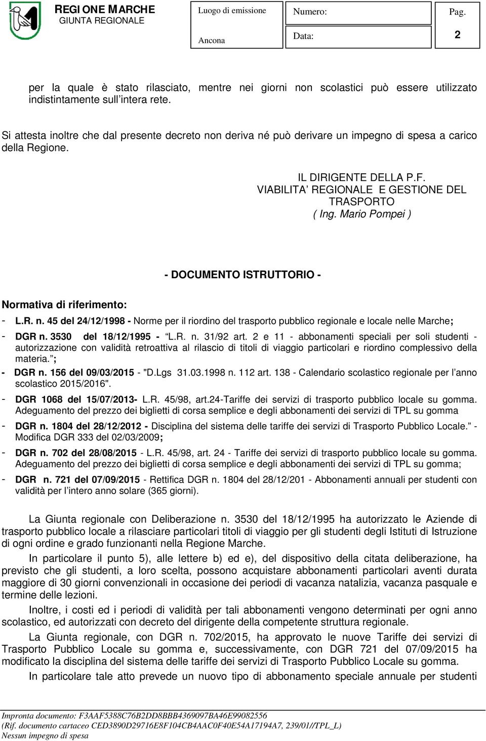 Mario Pompei ) - DOCUMENTO ISTRUTTORIO - Normativa di riferimento: - L.R. n. 45 del 24/12/1998 - Norme per il riordino del trasporto pubblico regionale e locale nelle Marche; - DGR n.