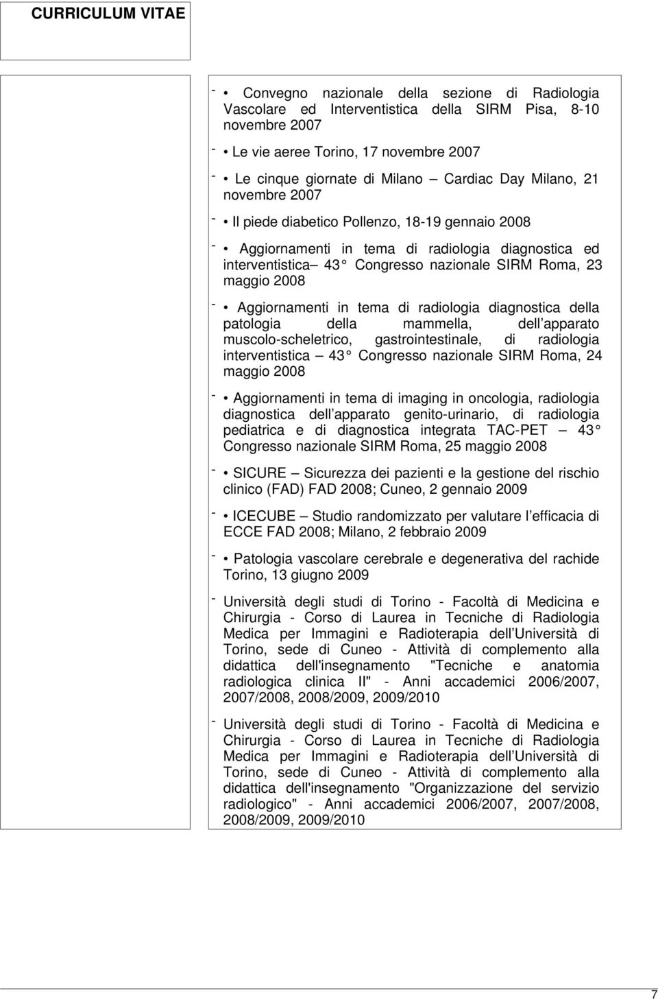 Aggiornamenti in tema di radiologia diagnostica della patologia della mammella, dell apparato muscolo-scheletrico, gastrointestinale, di radiologia interventistica 43 Congresso nazionale SIRM Roma,