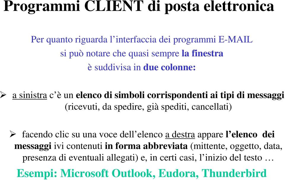 già spediti, cancellati) facendo clic su una voce dell elenco a destra appare l elenco dei messaggi ivi contenuti in forma abbreviata