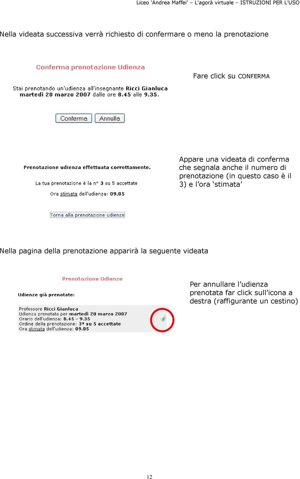 questo caso è il 3) e l ora stimata Nella pagina della prenotazione apparirà la seguente