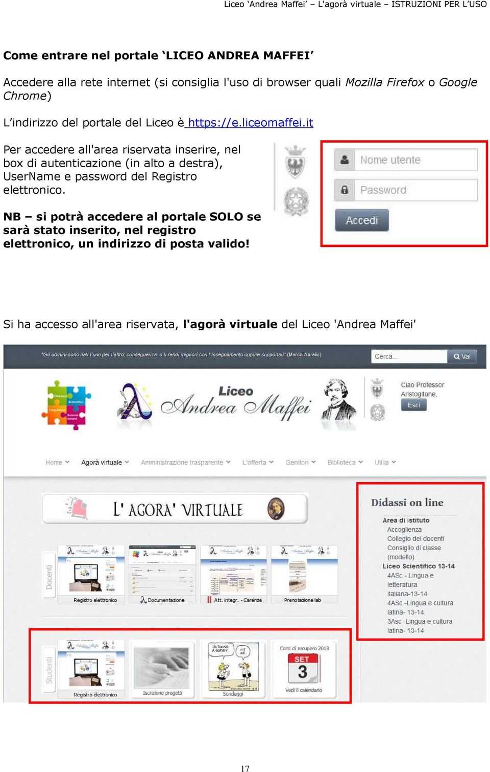 it Per accedere all'area riservata inserire, nel box di autenticazione (in alto a destra), UserName e password del Registro