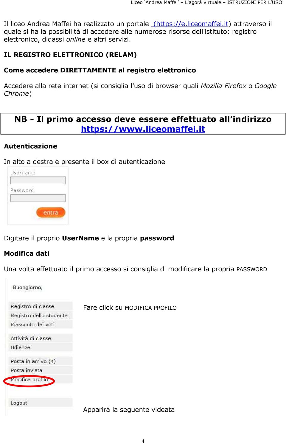 IL REGISTRO ELETTRONICO (RELAM) Come accedere DIRETTAMENTE al registro elettronico Accedere alla rete internet (si consiglia l'uso di browser quali Mozilla Firefox o Google Chrome) NB - Il