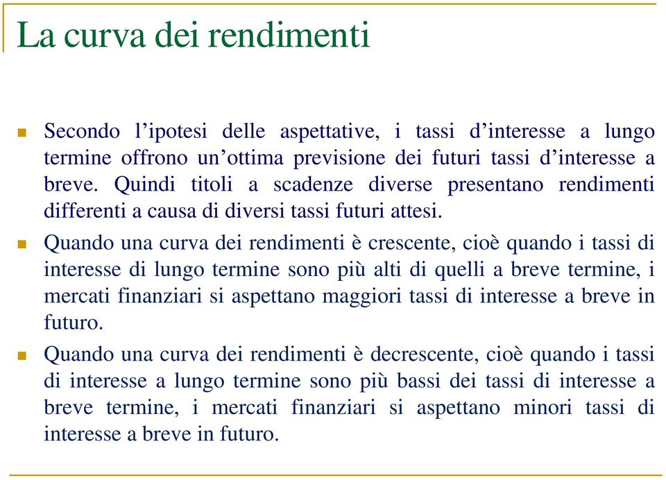 Quando una curva d rndmnt è crscnt, coè quando tass d ntrss d lungo trmn sono pù alt d qull a brv trmn, mrcat fnanzar s aspttano