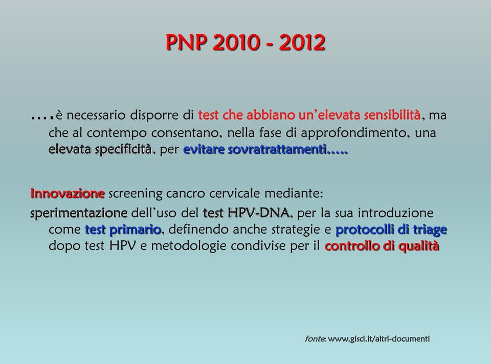 approfondimento, una elevata specificità, per evitare sovratrattamenti.