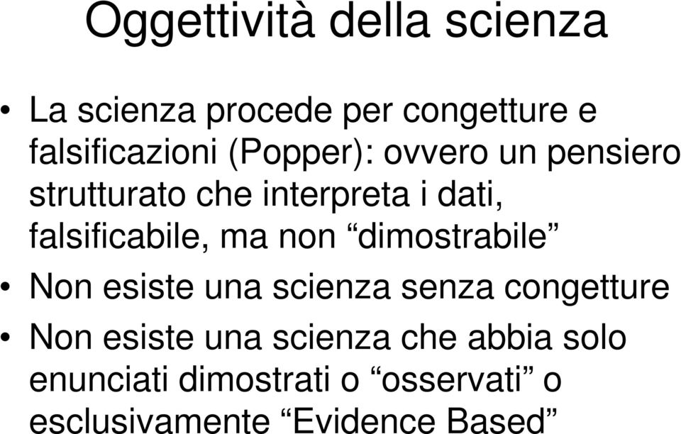 ma non dimostrabile Non esiste una scienza senza congetture Non esiste una